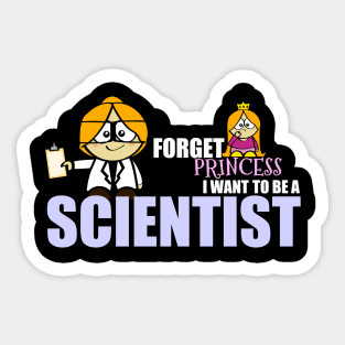 Forget Princess.... I Want To Be A Scientist Sticker